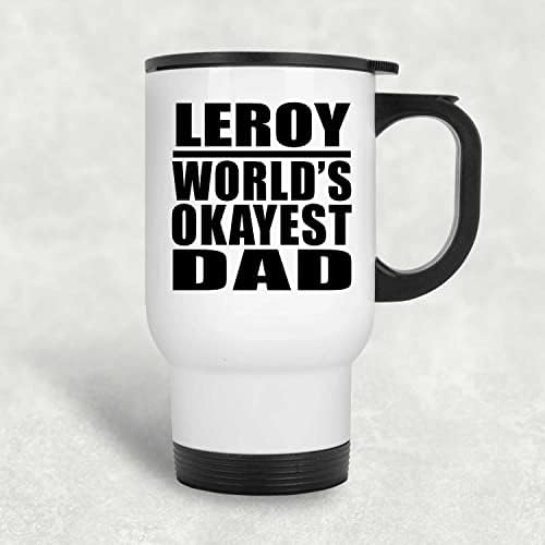 Designsify Leroy World's Okest tata, bijela putnička šalica 14oz od nehrđajućeg čelika izolirana, pokloni za rođendansku