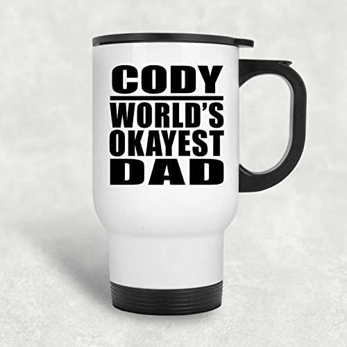 Designsify Cody World's Okest Tata, bijela putnička šalica 14oz od nehrđajućeg čelika izolirana, pokloni za rođendanske obljetnice